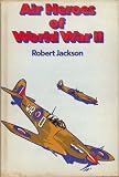 Air heroes of World War II : sixteen stories of heroism in the air