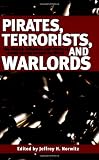 Pirates, Terrorists, and Warlords: The History, Influence, and Future of Armed Groups Around the World