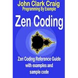 Zen Coding - Zen Coding Reference Guide with examples and sample code (Programming by Example)