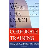 What CEOs Expect From Corporate Training: Building Workplace Learning and Performance Initiatives That Advance