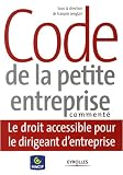 Code de la petite entreprise commenté : Le droit accessible pour le dirigeant d entreprise