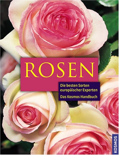 Produkt-Bild: Das Kosmos Handbuch Rosen: Richtig pflanzen, erfolgreich pflegen. Die ges&uuml;ndesten und besten Sorten europ&auml;ischer Rosenexperten