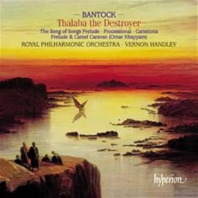 Sir Granville Bantock: Thalaba the Destroyer