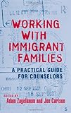 Working With Immigrant Families: A Practical Guide for Counselors (Family Therapy and Counseling)