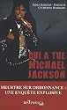 Qui a tué Michael Jackson ? : Un meurtre sur ordonnance ou le récit d'une fin tragique