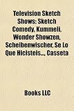 Television Sketch Shows: Sketch Comedy, Kummeli, Wonder Showzen, Scheibenwischer, Se Lo Que Hicisteis..., Casseta-