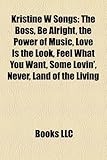 Kristine W Songs: The Boss, Be Alright, the Power of Music, Love Is the Look, Feel What You Want, Some Lovin', Never, Land of the Living-