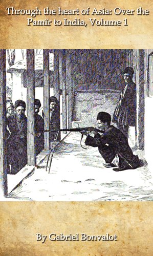 Through the heart of Asia: over the Pamïr to India, Volume 1 (1889) [Includes illustrations]
