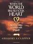 When the World Breaks Your Heart: Spiritual Ways of Living with Tragedy