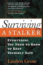 Surviving a Stalker: Everything You Need to Know to Keep Yourself Safe Surviving a Stalker: Everything You Need to Know to Keep Yourself Safe