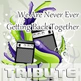 We Are Never Ever Getting Back Together - Karaoke