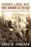 Sorry, Lads, but the Order Is to Go: The August Offensive, Gallipoli: 1915
