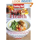 Cooking Well: Thyroid Health: Over 100 Easy & Delicious Recipes for Nutritional Well-Being by Marie-Annick Courtier, Lauren Feder and Jo Brielyn