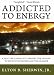 Addicted to Energy: A Venture Capitalist's Perspective on How to Save Our Economy and Our Climate