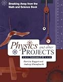 Breaking Away from the Math and Science Book: Physics and Other Projects for Grades 3-12