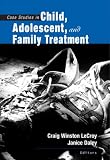 Case Studies in Child, Adolescent, and Family Treatment