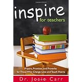 inspire for teachers prayers promises and proverbs for those who change lives and tough hearts