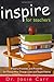 Inspire for Teachers: Prayers, Promises, and Proverbs for Those Who Change Lives and Tough Hearts