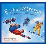 E is for Extreme: An Extreme Sports Alphabet (Sleeping Bear Press Sports & Hobbies) by Brad Herzog and Melanie Rose