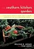 The Southern Kitchen Garden: Vegetables, Fruits, Herbs and Flowers Essential for the Southern Cook