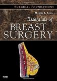 Essentials of Breast Surgery: A Volume in the Surgical Foundations Series Essentials of Breast Surgery: A Volume in the Surgical Foundations Series