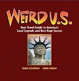 Weird U.S.: Your Travel Guide to America's Local Legends and Best Kept Secrets (Weird)