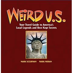 Weird U.S.: Your Travel Guide to Americas Local Legends and Best Kept Secrets