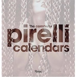 The Complete Pirelli Calendars: 1964-2007 by Edmondo Berselli and Francesco Negri Arnoldi