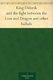 King Diderik and the fight between the Lion and Dragon and other ballads
