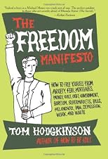 The Freedom Manifesto: How to Free Yourself from Anxiety, Fear, Mortgages, Money, Guilt, Debt, Government, Boredom, Supermarkets, Bills, Melancholy, Pain, Depression, and Waste