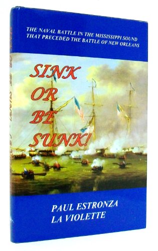 sink or be sunk the naval battle in the mississippi sound that preceded the battle of new orleans