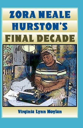 Zora Neale Hurston's Final Decade, by Virginia Lynn Moylan