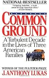 Common Ground: A Turbulent Decade in the Lives of Three American Families