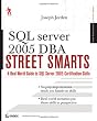 SQL Server 2005 DBA Street Smarts: A Real World Guide to SQL Server 2005 Certification Skills