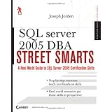 SQL Server 2005 DBA Street Smarts: A Real World Guide to SQL Server 2005 Certification Skills