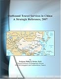 Outbound Travel Services in China: A Strategic Reference, 2007