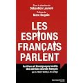 Les espions fran�ais parlent : Archives et t�moignages in�dits des services secrets fran�ais