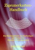 Zigeunerkarten-Handbuch: Das Einsteigerbuch zum Kartenlegen und Deuten der Zigeuner-Wahrsagekarten - Zeljko Schreiner