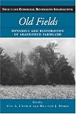 Image of Old Fields: Dynamics and Restoration of Abandoned Farmland (The Science and Practice of Ecological Restoration Series)