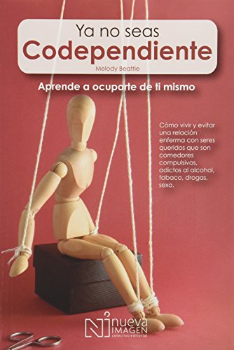 ya no seas codependiente como vivir y evitar una relacion enferma con seres queridos que son comedores compulsivos