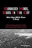 Globalised minds, roots in the city : urban upper-middle classes in Europe