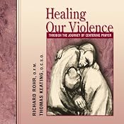 Healing Our Violence Through the Journey of Centering Prayer | [Richard Rohr, Thomas Keating]