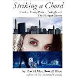Striking a Chord (A look at Harry Potter, Twilight and The Hunger Games) ~ David MacDowell Blue