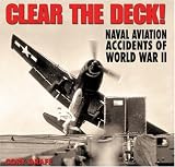 Clear the Deck!: Aircraft Carrier Accidents of World War II (Specialty Press)