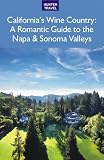 California's Wine Country - A Romantic Guide to the Napa & Sonoma Valleys