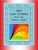 VERY EASY STORIES FOR ESL STUDENTS and Beginning Readers ~ "Where is Red?" ~ Book 2 (Very Easy Stories for ESL Students and Beginning Readers ~ Colors Collection Series)
