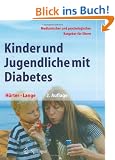 Kinder und Jugendliche mit Diabetes: Medizinischer und psychologischer Ratgeber f�r Eltern