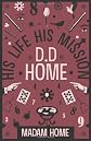D D Home: His Life His Mission