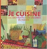 Je Cuisine avec les Fruits et les Legumes du Marche