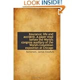 Insurance; life and accident. A paper read before the World's congress auxiliary of the World's Colu'
